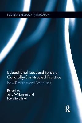 Educational Leadership as a Culturally-Constructed Practice: New Directions and Possibilities - cover