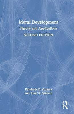Moral Development: Theory and Applications - Elizabeth C. Vozzola,Amie K. Senland - cover
