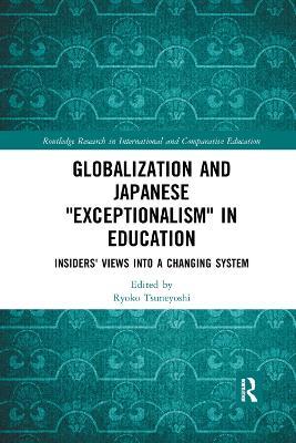 Globalization and Japanese Exceptionalism in Education: Insiders' Views into a Changing System - cover