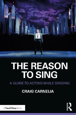 The Reason to Sing: A Guide to Acting While Singing - Craig Carnelia - cover