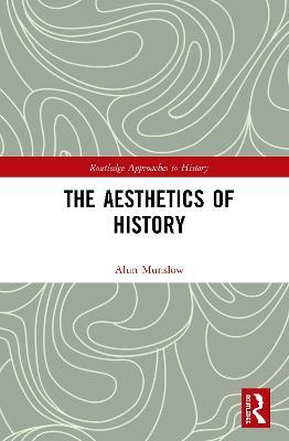 The Aesthetics of History - Alun Munslow - cover