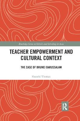 Teacher Empowerment and Cultural Context: The Case of Brunei Darussalam - Shanthi Thomas - cover