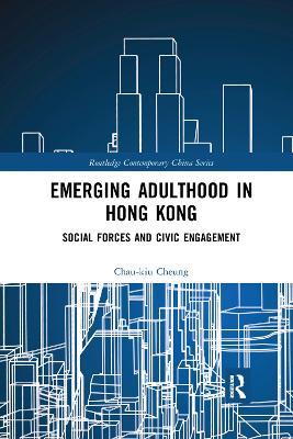Emerging Adulthood in Hong Kong: Social Forces and Civic Engagement - Chau-kiu Cheung - cover