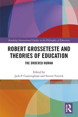 Robert Grosseteste and Theories of Education: The Ordered Human - cover