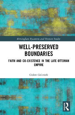 Well-Preserved Boundaries: Faith and Co-Existence in the Late Ottoman Empire - Gülen Göktürk - cover