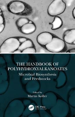 The Handbook of Polyhydroxyalkanoates: Microbial Biosynthesis and Feedstocks - cover