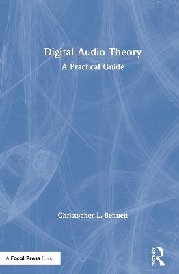 Digital Audio Theory: A Practical Guide - Christopher L. Bennett - cover