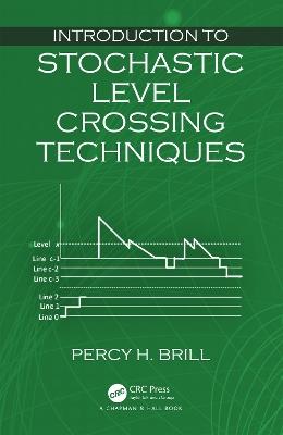 Introduction to Stochastic Level Crossing Techniques - Percy H. Brill - cover
