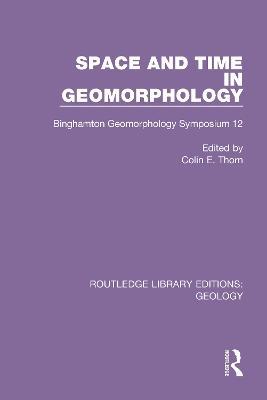 Space and Time in Geomorphology: Binghamton Geomorphology Symposium 12 - cover