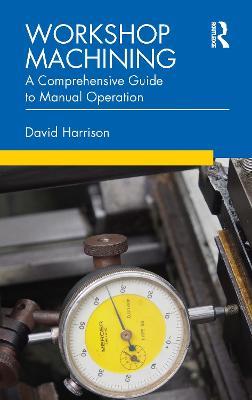 Workshop Machining: A Comprehensive Guide to Manual Operation - David Harrison - cover