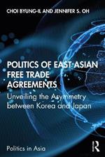 Politics of East Asian Free Trade Agreements: Unveiling the Asymmetry between Korea and Japan