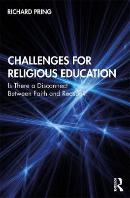 Challenges for Religious Education: Is There a Disconnect Between Faith and Reason? - Richard Pring - cover