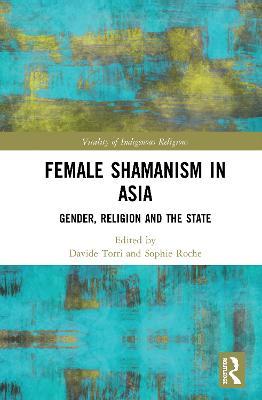 The Shamaness in Asia: Gender, Religion and the State - cover