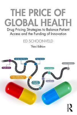 The Price of Global Health: Drug Pricing Strategies to Balance Patient Access and the Funding of Innovation - Ed Schoonveld - cover