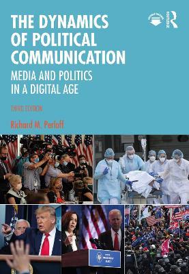 The Dynamics of Political Communication: Media and Politics in a Digital Age - Richard M. Perloff - cover