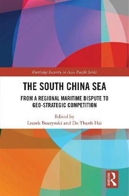 The South China Sea: From a Regional Maritime Dispute to Geo-Strategic Competition - cover