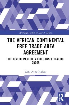 The African Continental Free Trade Area Agreement: The Development of a Rules-Based Trading Order - Kofi Oteng Kufuor - cover