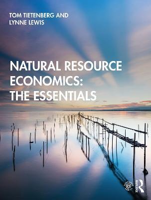 Natural Resource Economics: The Essentials - Tom Tietenberg,Lynne Lewis - cover