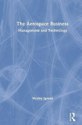 The Aerospace Business: Management and Technology - Wesley Spreen - cover