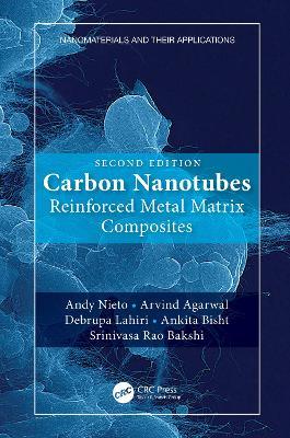 Carbon Nanotubes: Reinforced Metal Matrix Composites - Andy Nieto,Arvind Agarwal,Debrupa Lahiri - cover