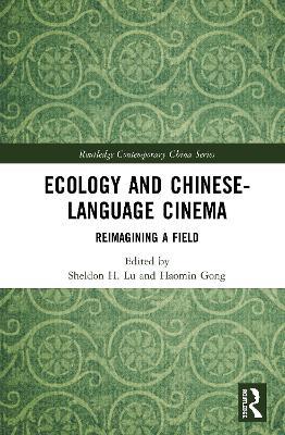 Ecology and Chinese-Language Cinema: Reimagining a Field - cover