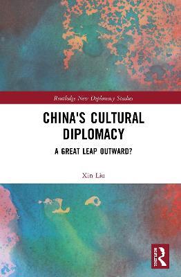 China's Cultural Diplomacy: A Great Leap Outward? - Xin Liu - cover