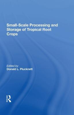 Smallscale Processing And Storage Of Tropical Root Crops - Donald Plucknett - cover