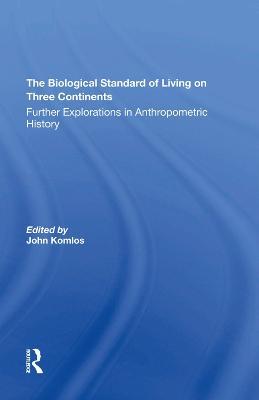 The Biological Standard Of Living On Three Continents: Further Explorations In Anthropometric History - John Komlos - cover