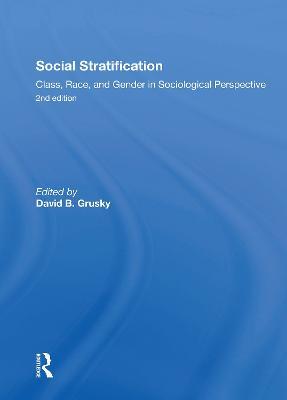 Social Stratification, Class, Race, and Gender in Sociological Perspective, Second Edition: Class, Race, and Gender in Sociological Perspective - David Grusky - cover