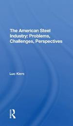 The American Steel Industry: Problems, Challenges, Perspectives