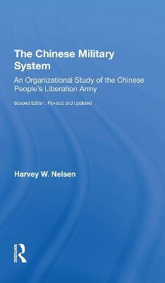 The Chinese Military System: An Organizational Study Of The Chinese People's Liberation Army--second Edition, Revised And Updated - Harvey W Nelsen - cover