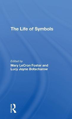 The Life Of Symbols - Mary Lecron Foster,Lucy Botscharow - cover