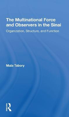 The Multinational Force And Observers In The Sinai: Organization, Structure, And Function - Mala Tabory - cover