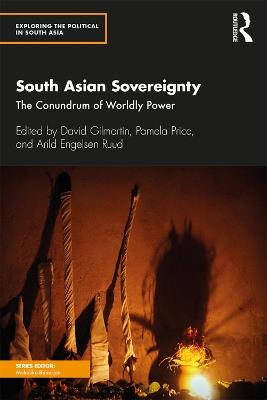 South Asian Sovereignty: The Conundrum of Worldly Power - cover