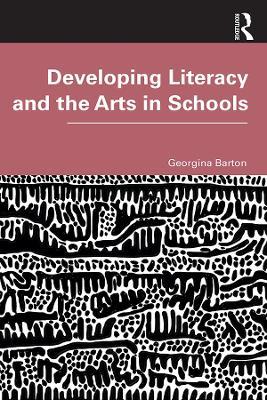 Developing Literacy and the Arts in Schools - Georgina Barton - cover