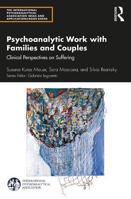 Psychoanalytic Work with Families and Couples: Clinical Perspectives on Suffering - Susana Kuras Mauer,Sara Moscona,Silvia Resnizky - cover