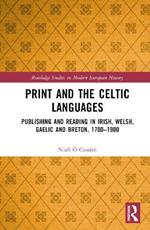 Print and the Celtic Languages: Publishing and Reading in Irish, Welsh, Gaelic and Breton, 1700–1900