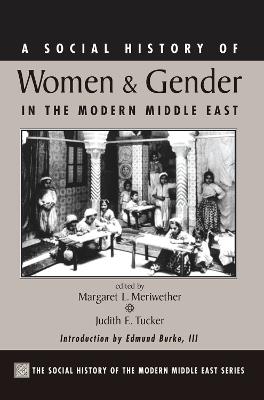 A Social History Of Women And Gender In The Modern Middle East - Margaret Lee Meriwether,Judith Tucker - cover