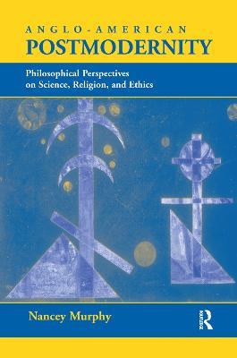 Anglo-american Postmodernity: Philosophical Perspectives On Science, Religion, And Ethics - Nancey Murphy - cover