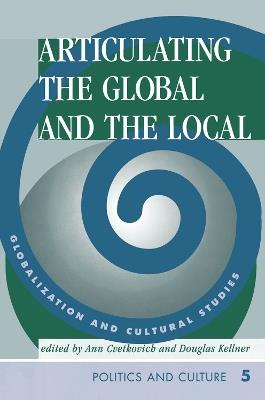 Articulating The Global And The Local: Globalization And Cultural Studies - Ann Cvetkovich,Douglas Kellner - cover