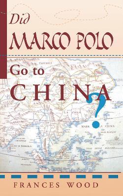 Did Marco Polo Go To China? - Frances Wood - cover