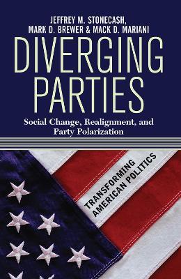 Diverging Parties: Social Change, Realignment, and Party Polarization - Jeffrey M. Stonecash,Mark D. Brewer,Mack Mariani - cover