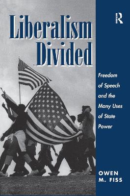 Liberalism Divided: Freedom Of Speech And The Many Uses Of State Power - Owen Fiss - cover