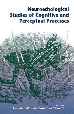 Neuroethological Studies Of Cognitive And Perceptual Processes - Cynthia Moss,Sara J Shettleworth - cover