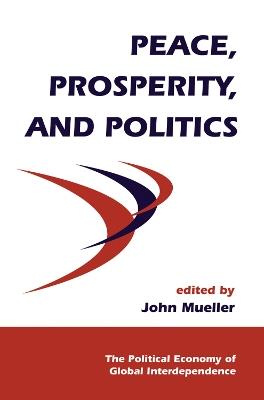 Peace, Prosperity, And Politics - John Mueller - cover