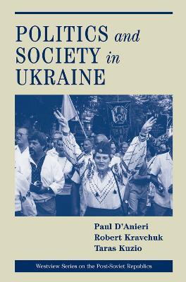 Politics And Society In Ukraine - Paul D'anieri,Robert S. Kravchuk,Taras Kuzio - cover