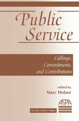 Public Service: Callings, Commitments And Contributions - Marc Holzer - cover