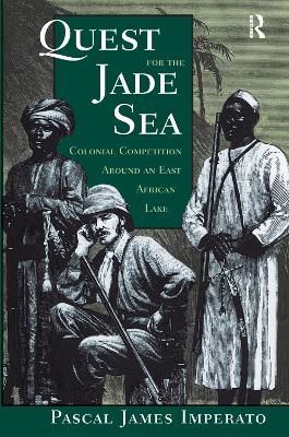 Quest For The Jade Sea: Colonial Competition Around An East African Lake - Pascal James Imperato - cover
