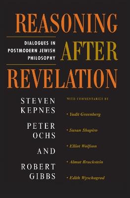 Reasoning After Revelation: Dialogues In Postmodern Jewish Philosophy - Steven Kepnes,Peter Ochs,Robert Gibbs - cover