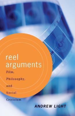 Reel Arguments: Film, Philosophy, And Social Criticism - Andrew Light - cover